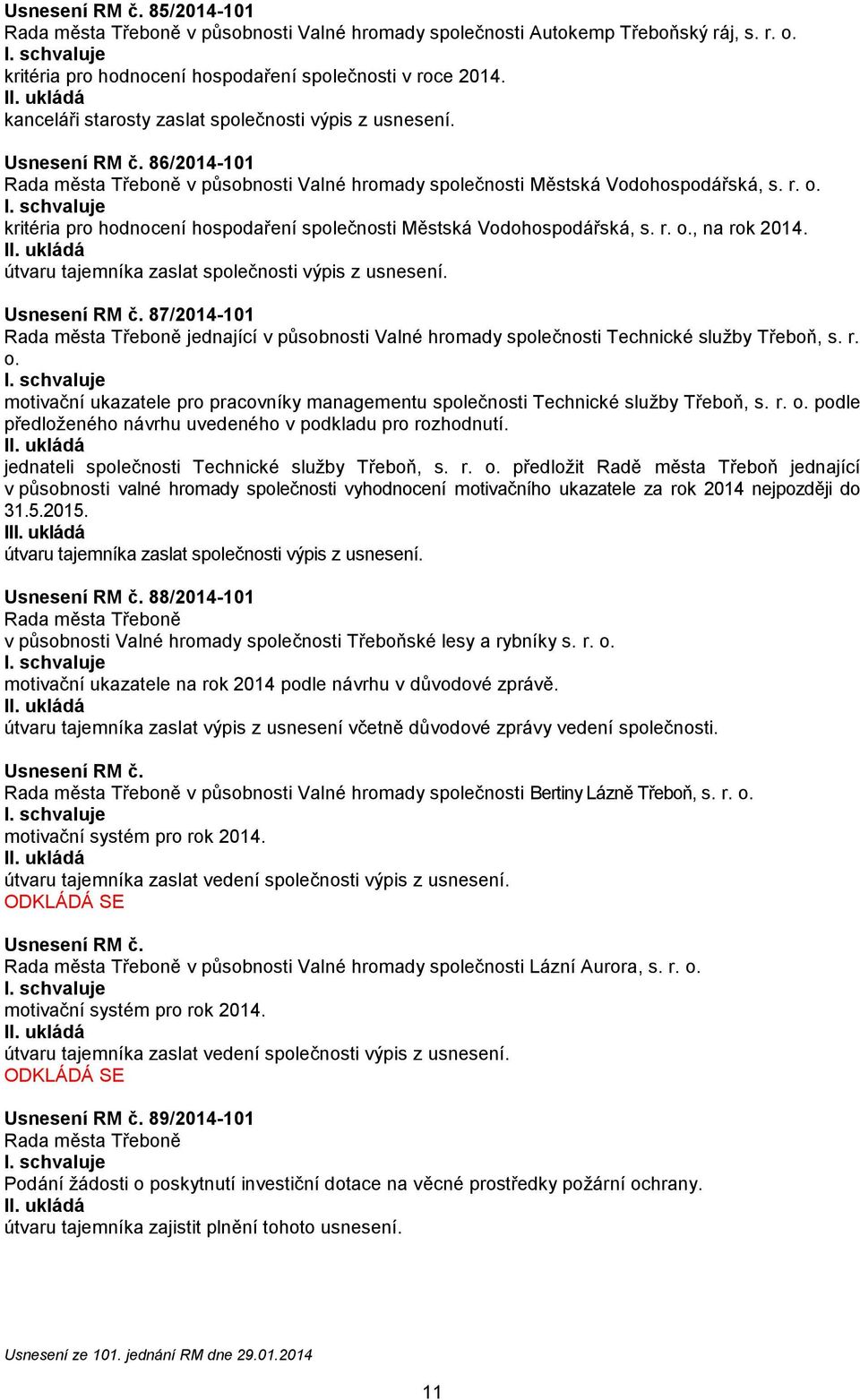 kritéria pro hodnocení hospodaření společnosti Městská Vodohospodářská, s. r. o., na rok 2014. útvaru tajemníka zaslat společnosti výpis z usnesení. Usnesení RM č.