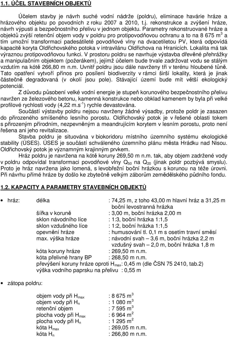 která odpovídá kapacitě koryta Oldřichovského potoka v intravilánu Oldřichova na Hranicích. Lokalita má tak výraznou protipovodňovou funkci.
