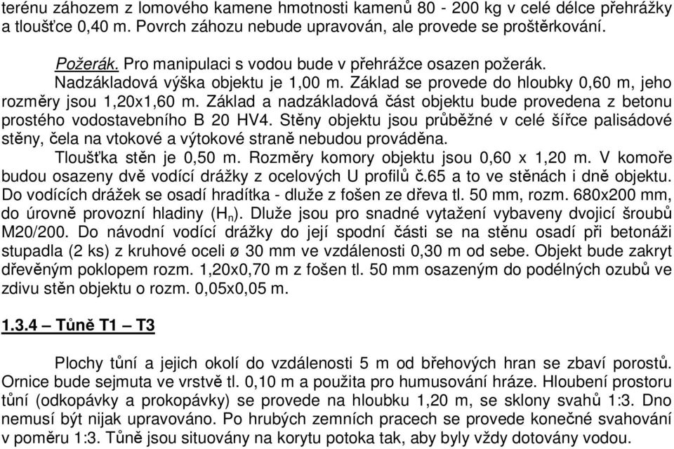 Základ a nadzákladová část objektu bude provedena z betonu prostého vodostavebního B 20 HV4.