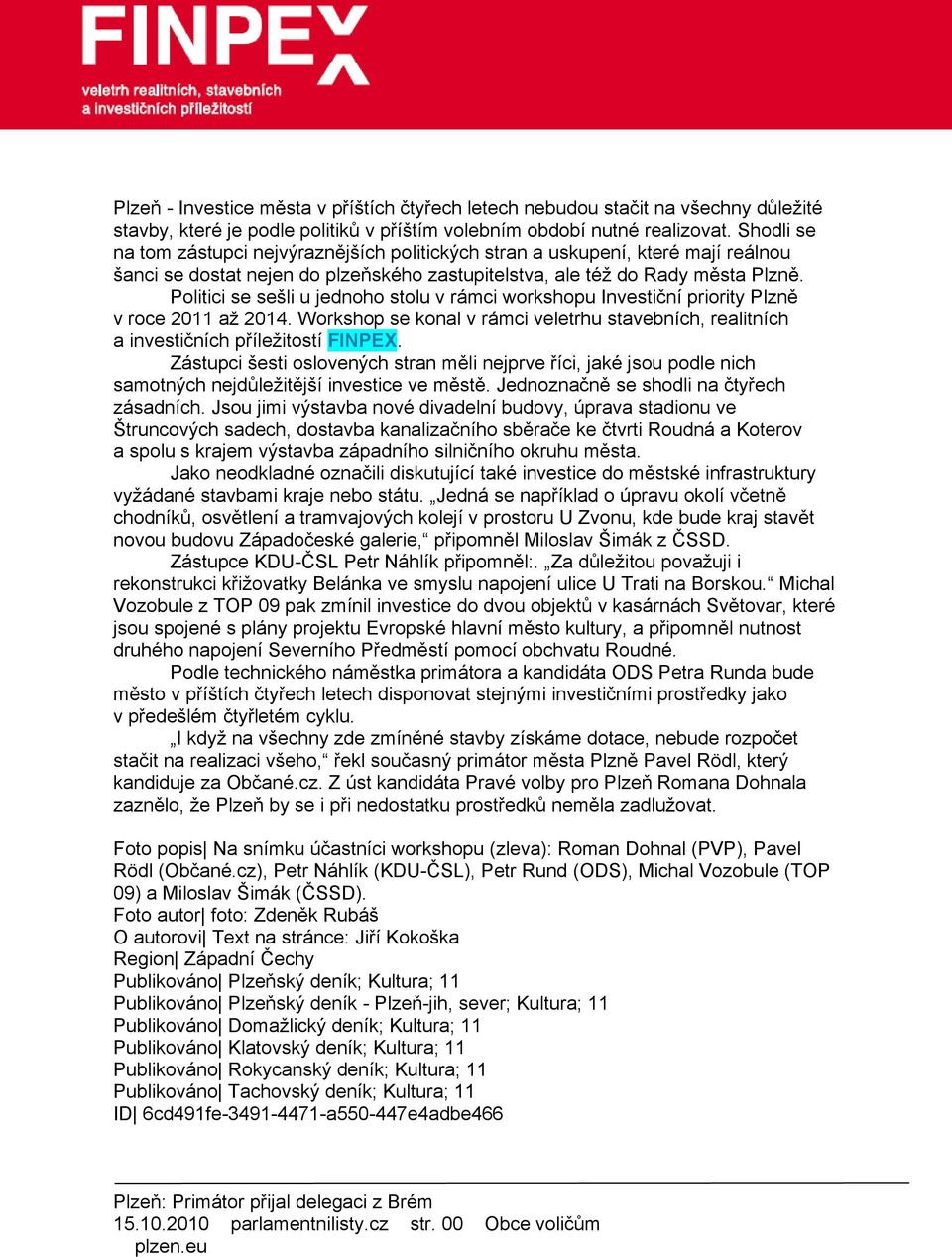 Politici se sešli u jednoho stolu v rámci workshopu Investiční priority Plzně v roce 2011 až 2014. Workshop se konal v rámci veletrhu stavebních, realitních a investičních příležitostí FINPEX.