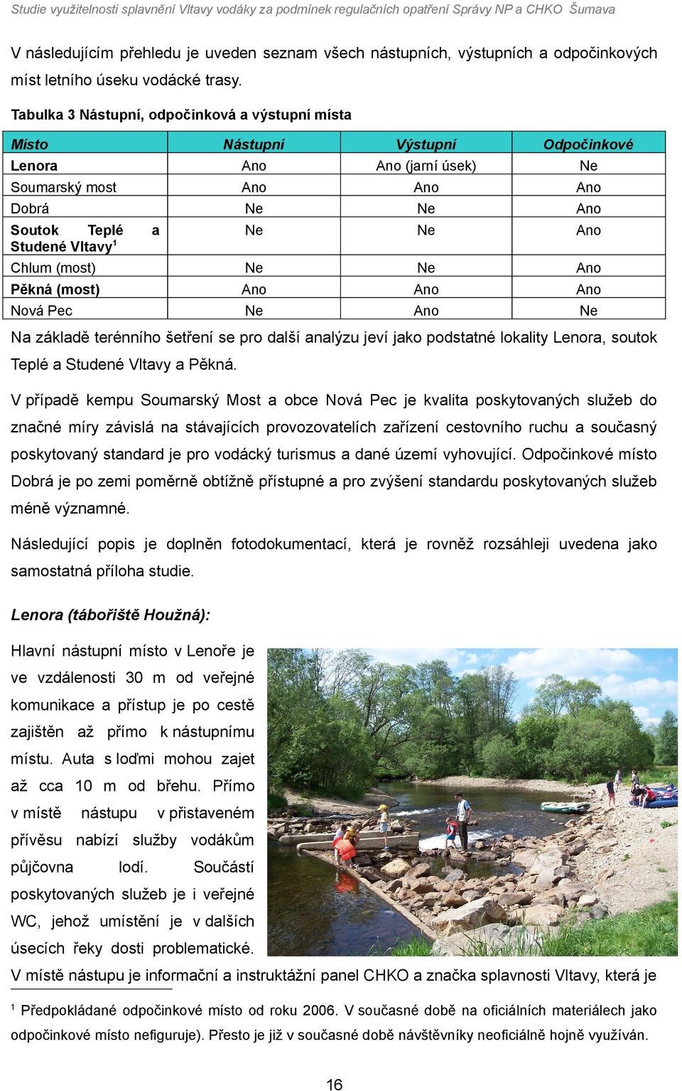 Odpčinkvé Ne An An An Ne An Ne Ne An An An An Ne Na základě terénníh šetření se pr další analýzu jeví jak pdstatné lkality Lenra, sutk Teplé a Studené Vltavy a Pěkná.