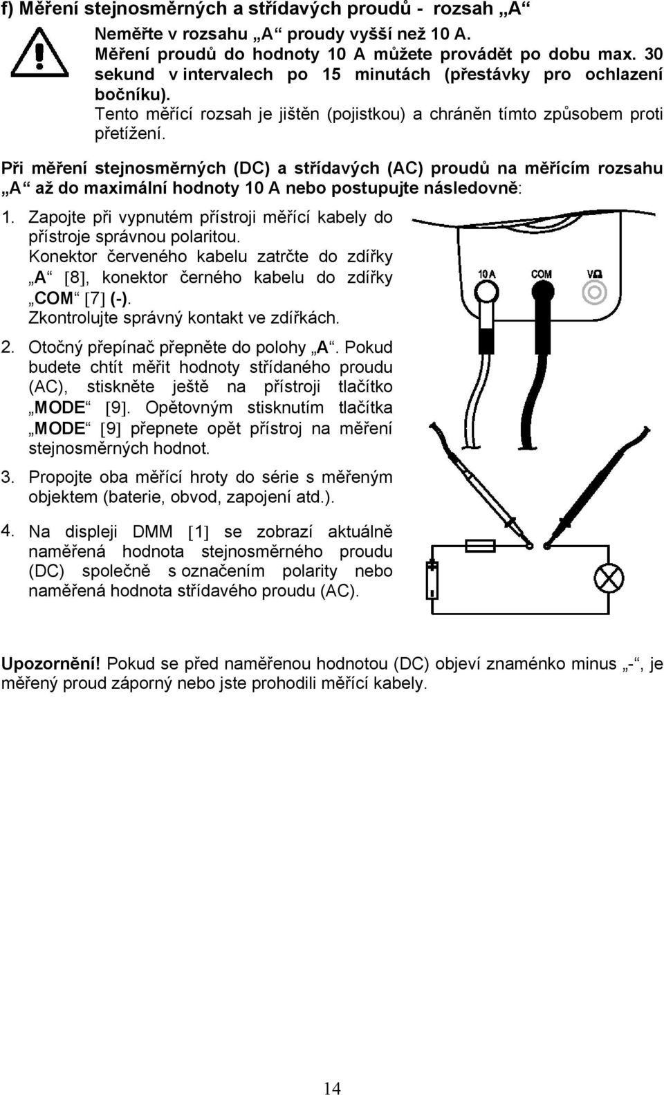 Při měření stejnosměrných (DC) a střídavých (AC) proudů na měřícím rozsahu A až do maximální hodnoty 10 A nebo postupujte následovně: 1.