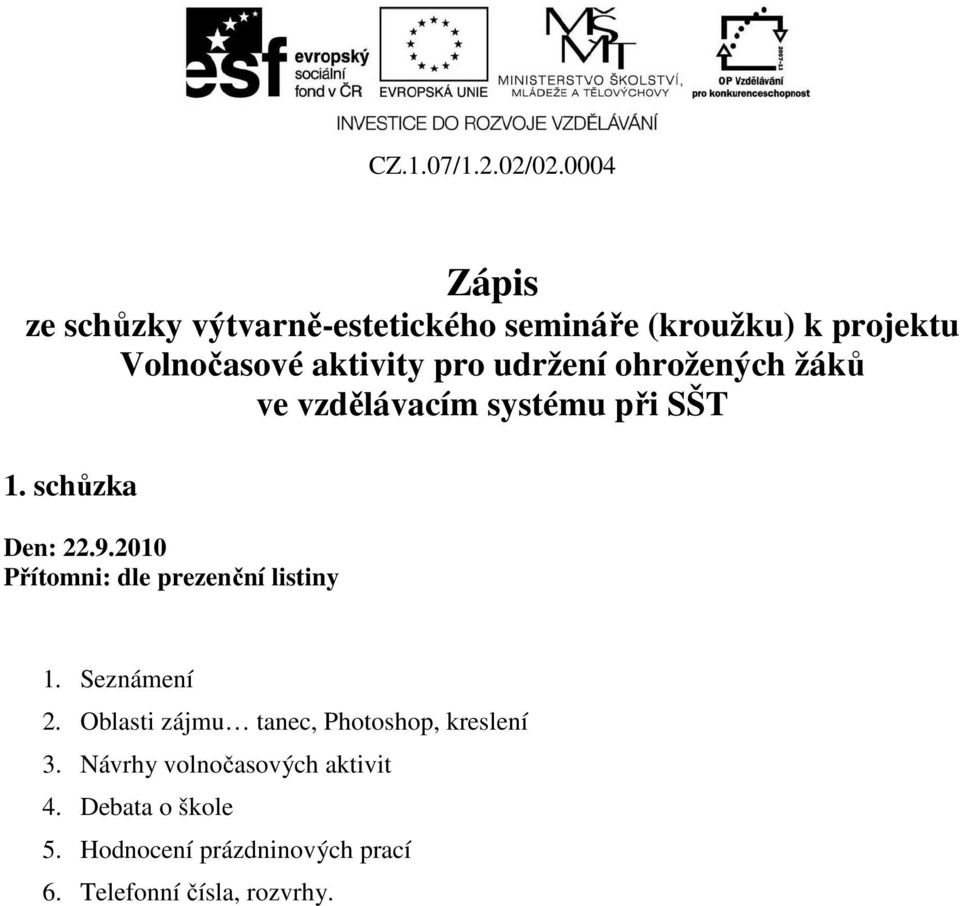 Návrhy volnočasových aktivit 4. Debata o škole 5.