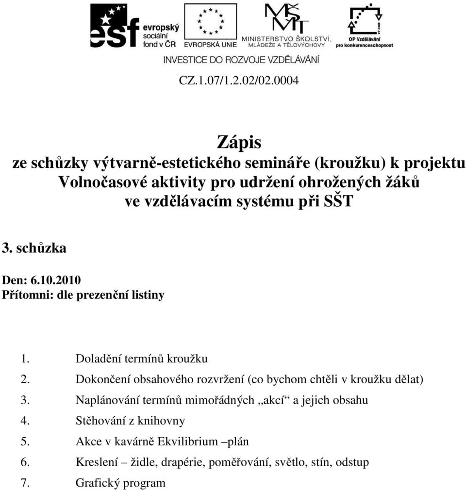 Naplánování termínů mimořádných akcí a jejich obsahu 4. Stěhování z knihovny 5.