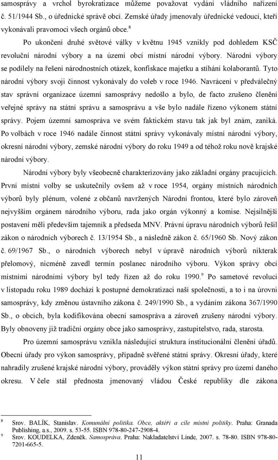 8 Po ukončení druhé světové války v květnu 1945 vznikly pod dohledem KSČ revoluční národní výbory a na území obcí místní národní výbory.