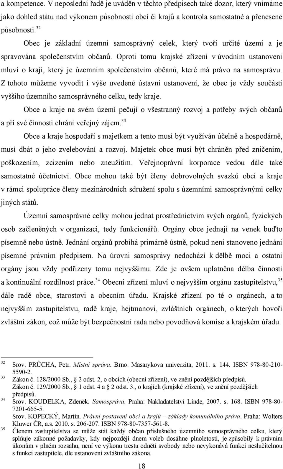 Oproti tomu krajské zřízení v úvodním ustanovení mluví o kraji, který je územním společenstvím občanů, které má právo na samosprávu.