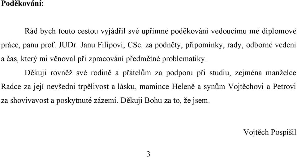 za podněty, připomínky, rady, odborné vedení a čas, který mi věnoval při zpracování předmětné problematiky.