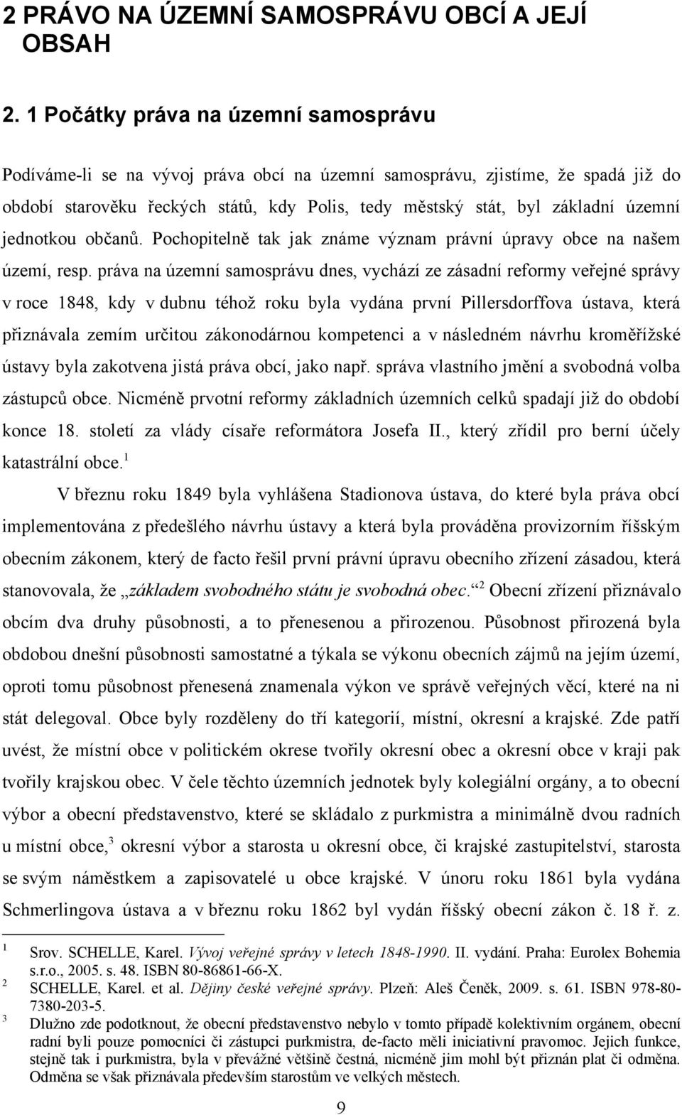 územní jednotkou občanů. Pochopitelně tak jak známe význam právní úpravy obce na našem území, resp.