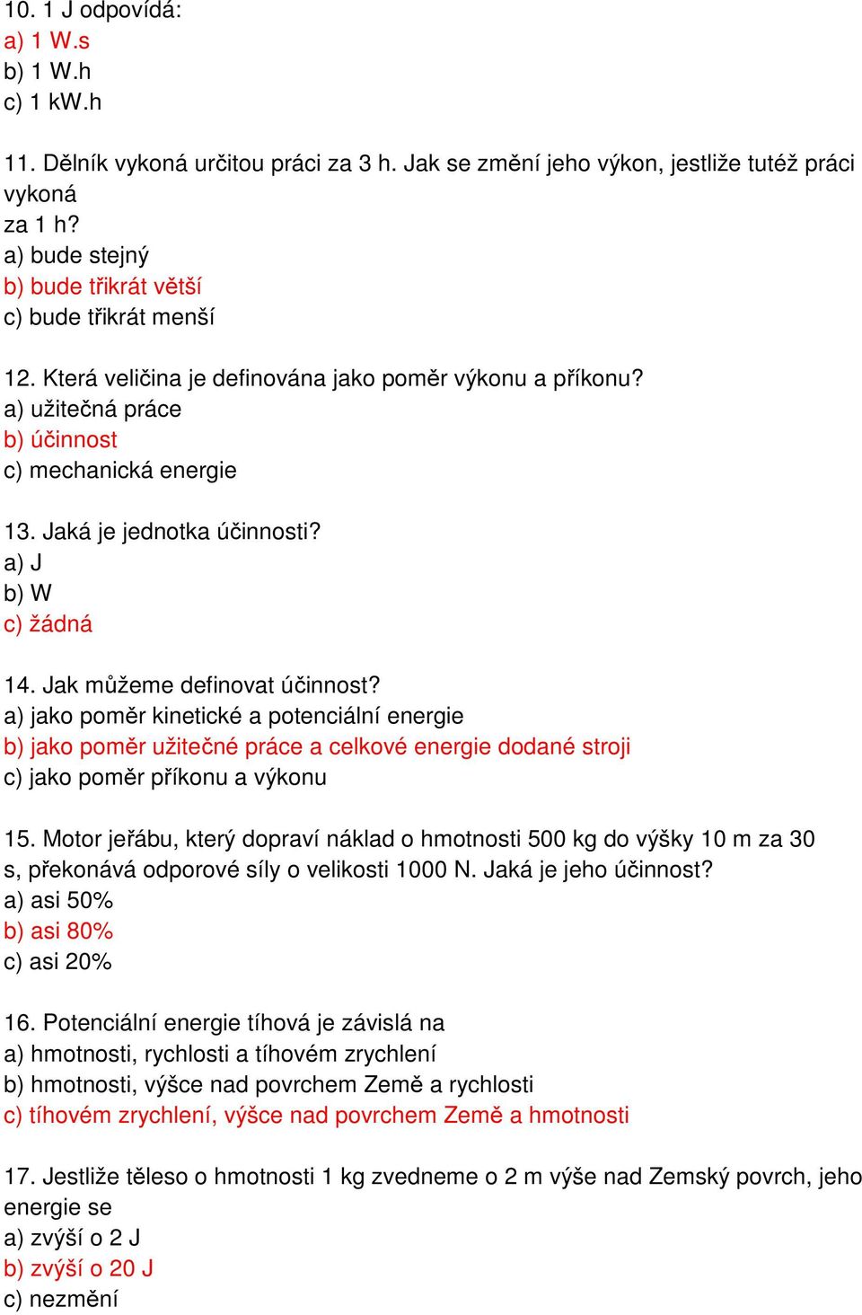 Jaká je jednotka účinnosti? a) J b) W c) žádná 14. Jak můžeme definovat účinnost?