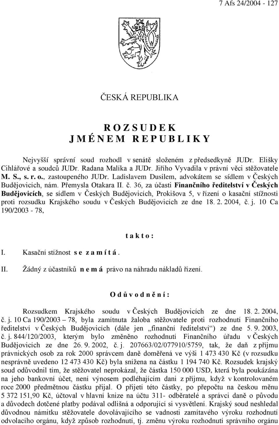 36, za účasti Finančního ředitelství v Českých Budějovicích, se sídlem v Českých Budějovicích, Prokišova 5, v řízení o kasační stížnosti proti rozsudku Krajského soudu v Českých Budějovicích ze dne