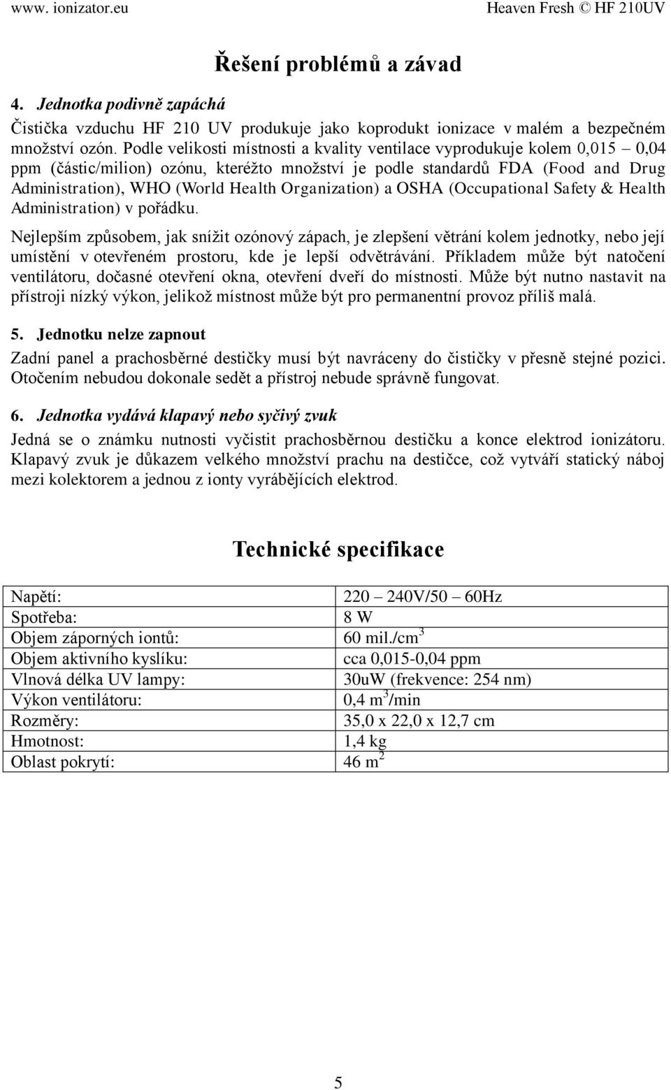 Organization) a OSHA (Occupational Safety & Health Administration) v pořádku.