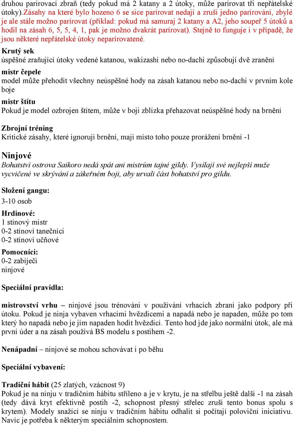 5, 5, 4, 1, pak je možno dvakrát parírovat). Stejně to funguje i v případě, že jsou některé nepřátelské útoky neparírovatené.