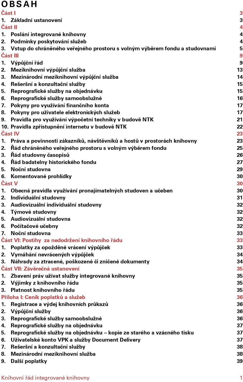 Rešeršní a konzultační služby 15 5. Reprografické služby na objednávku 15 6. Reprografické služby samoobslužné 16 7. Pokyny pro využívání finančního konta 17 8.