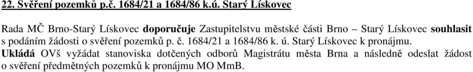 Lískovec souhlasit s podáním žádosti o svěření pozemků p. č. 1684/21 a 1684/86 k. ú.