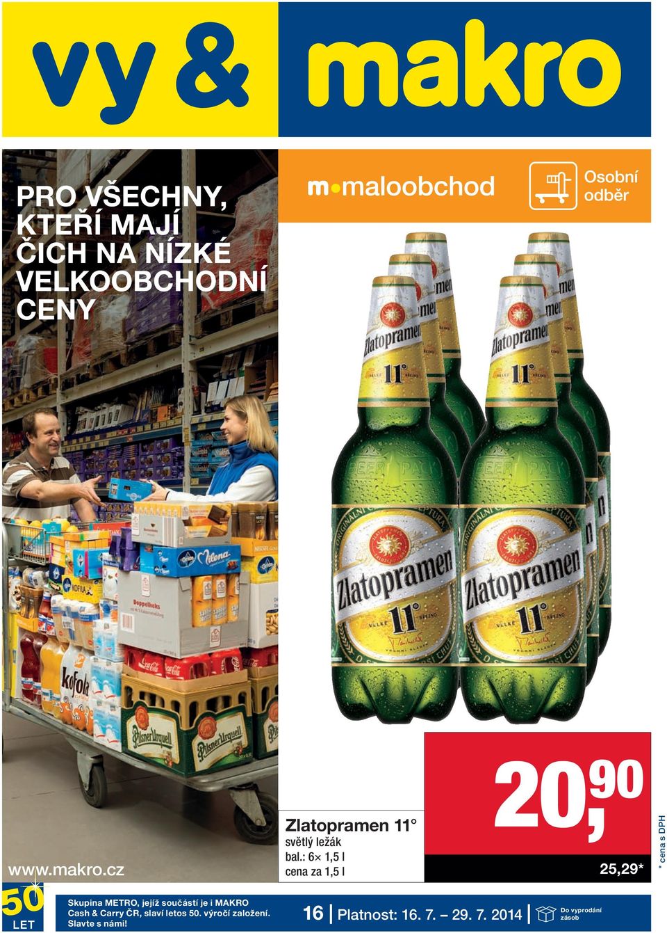 : 6 1,5 l cena za 1,5 l 20, 90 25,29 * Skupina METRO, jejíž součástí je i