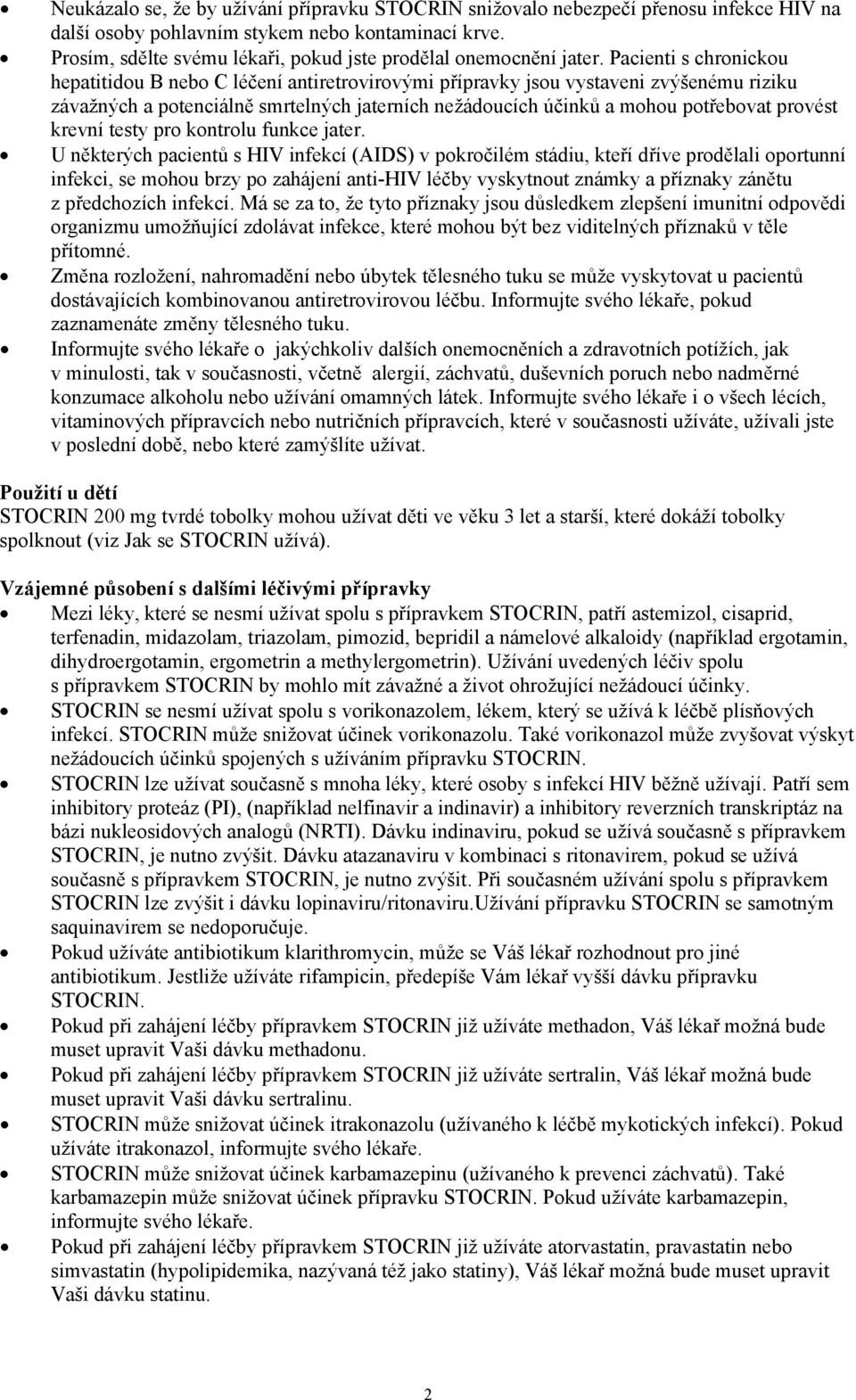 Pacienti s chronickou hepatitidou B nebo C léčení antiretrovirovými přípravky jsou vystaveni zvýšenému riziku závažných a potenciálně smrtelných jaterních nežádoucích účinků a mohou potřebovat