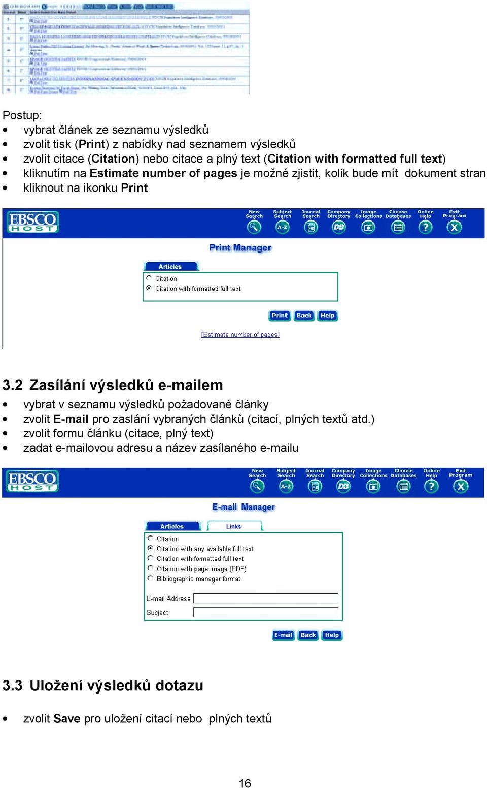 2 Zasílání výsledků e-mailem vybrat v seznamu výsledků požadované články zvolit E-mail pro zaslání vybraných článků (citací, plných textů atd.