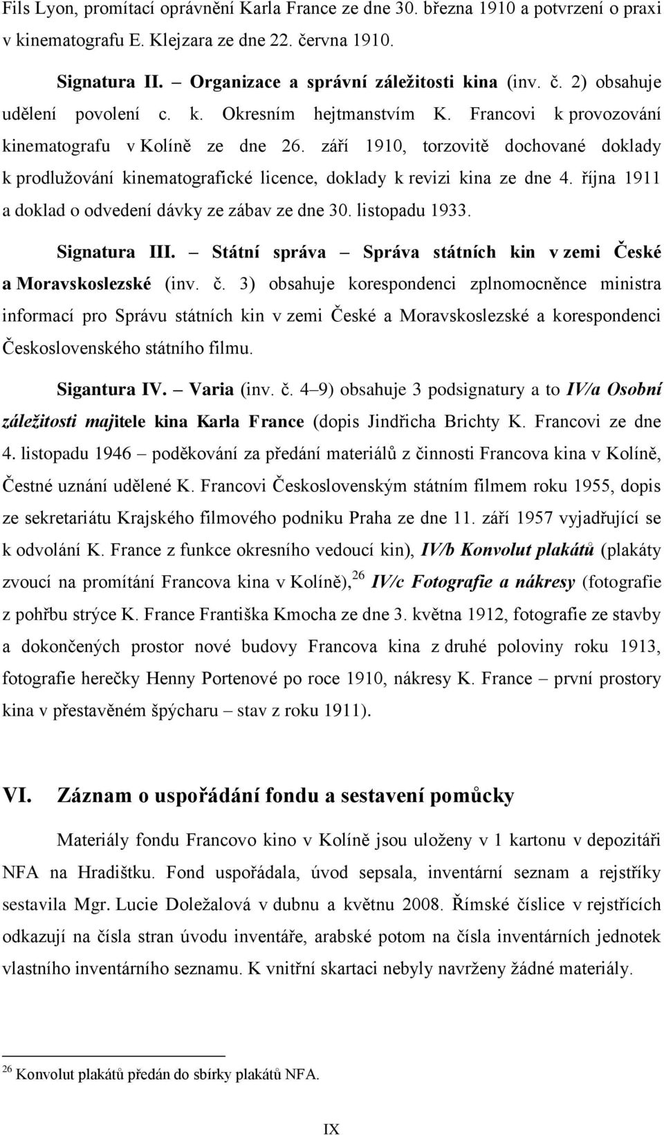 října 1911 a doklad o odvedení dávky ze zábav ze dne 30. listopadu 1933. Signatura III. Státní správa Správa státních kin v zemi České a Moravskoslezské (inv. č.