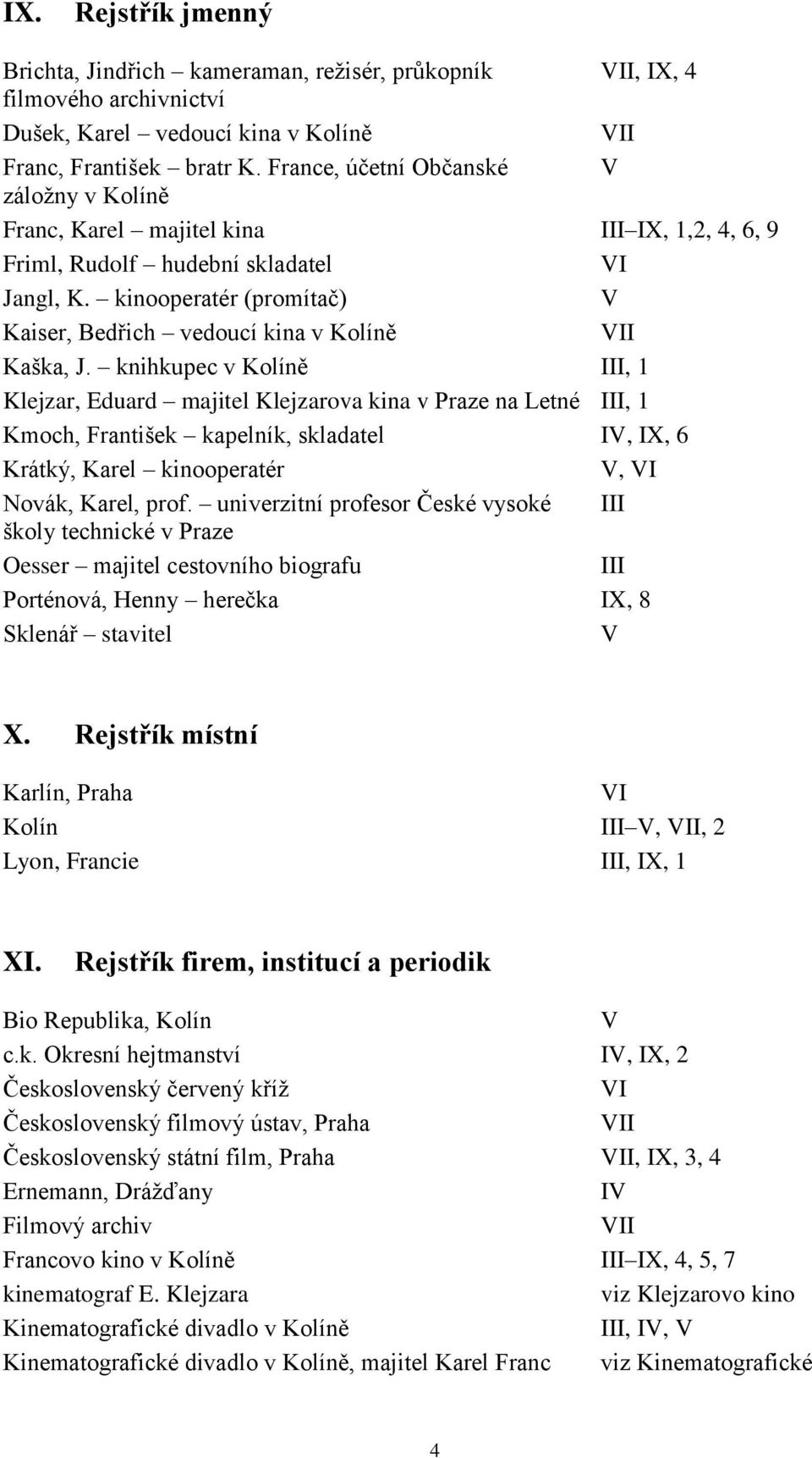 kinooperatér (promítač) V Kaiser, Bedřich vedoucí kina v Kolíně VII Kaška, J.