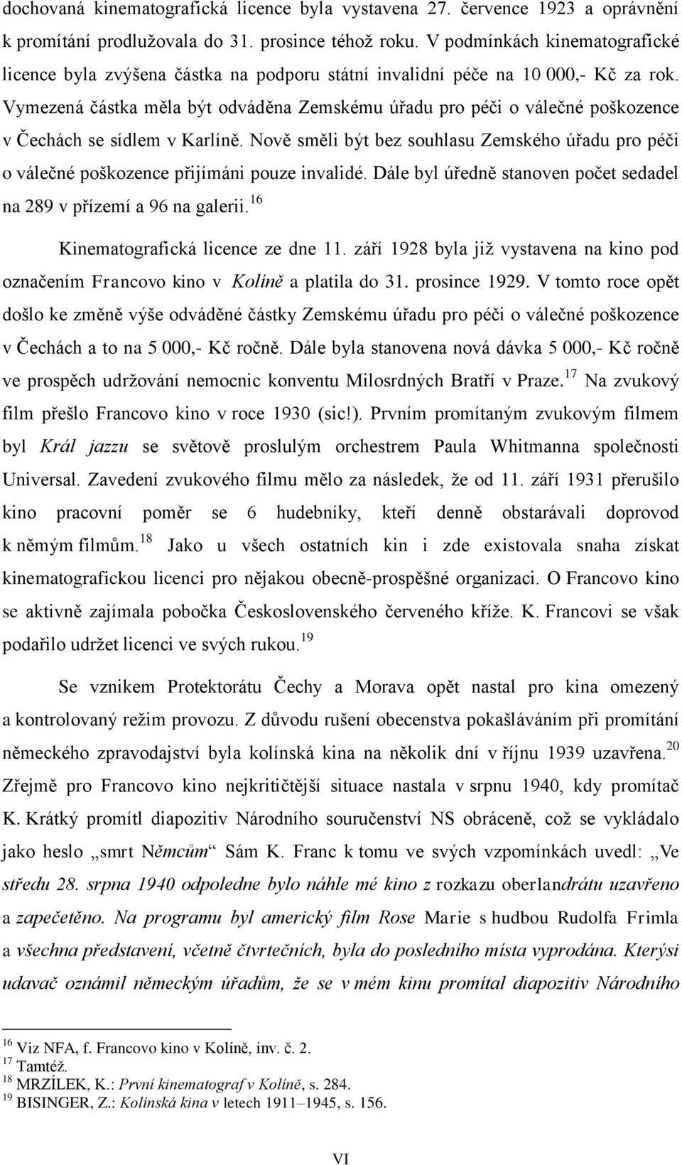 Vymezená částka měla být odváděna Zemskému úřadu pro péči o válečné poškozence v Čechách se sídlem v Karlíně.