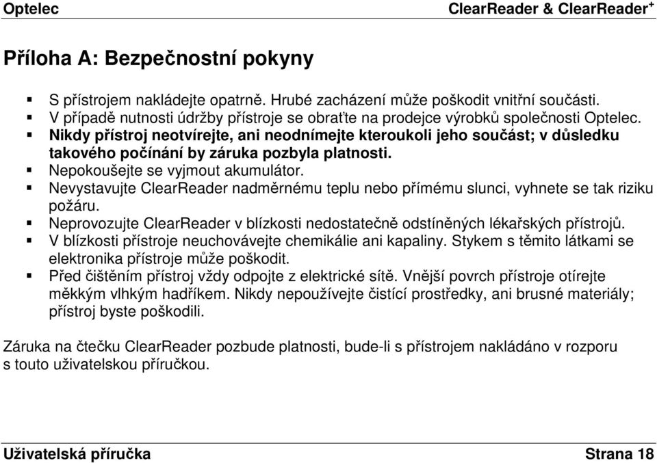 Nevystavujte ClearReader nadměrnému teplu nebo přímému slunci, vyhnete se tak riziku požáru. Neprovozujte ClearReader v blízkosti nedostatečně odstíněných lékařských přístrojů.