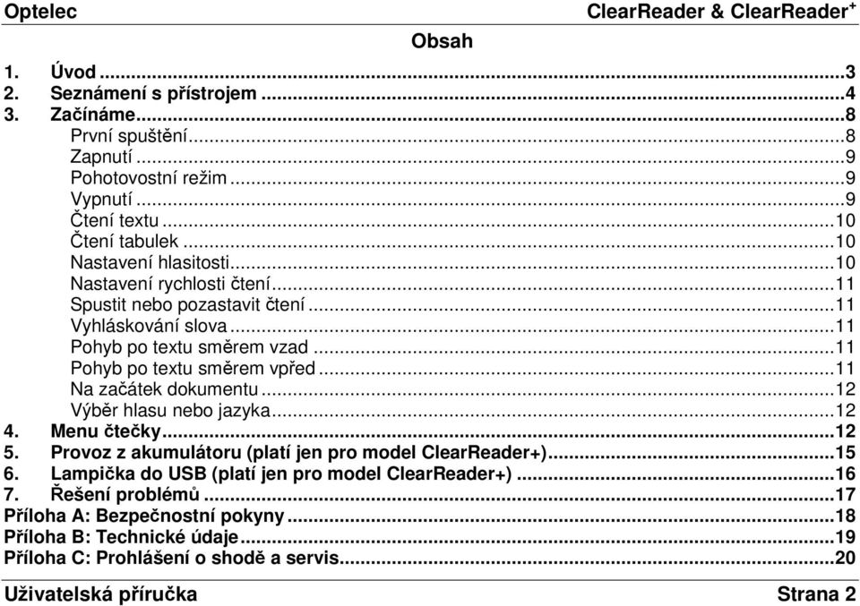 ..11 Pohyb po textu směrem vpřed...11 Na začátek dokumentu...12 Výběr hlasu nebo jazyka...12 4. Menu čtečky...12 5. Provoz z akumulátoru (platí jen pro model ClearReader+)...15 6.