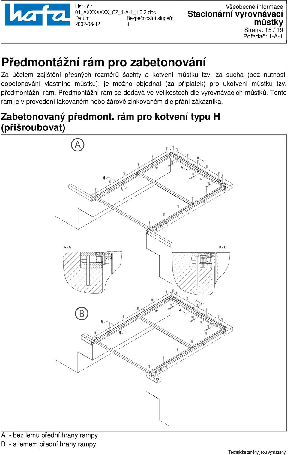 Předmontážní rám se dodává ve velikostech dle vyrovnávacích můstků.