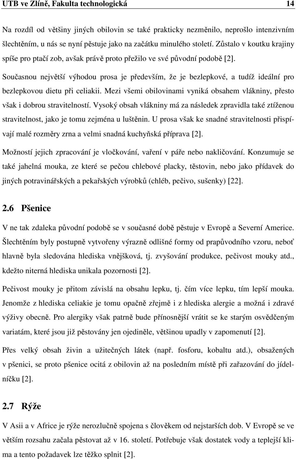 Současnou největší výhodou prosa je především, že je bezlepkové, a tudíž ideální pro bezlepkovou dietu při celiakii.