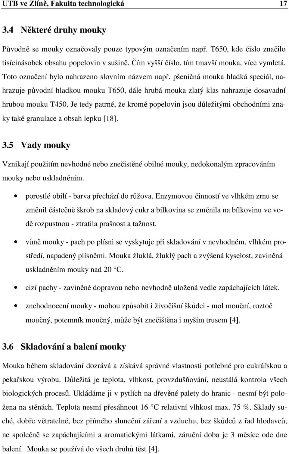 pšeničná mouka hladká speciál, nahrazuje původní hladkou mouku T650, dále hrubá mouka zlatý klas nahrazuje dosavadní hrubou mouku T450.