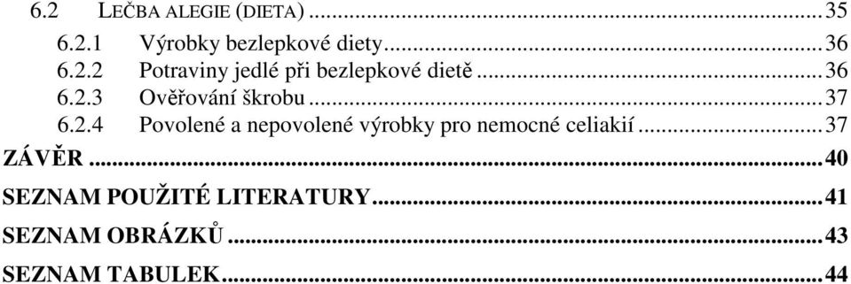 ..37 ZÁVĚR...40 SEZNAM POUŽITÉ LITERATURY...41 SEZNAM OBRÁZKŮ.