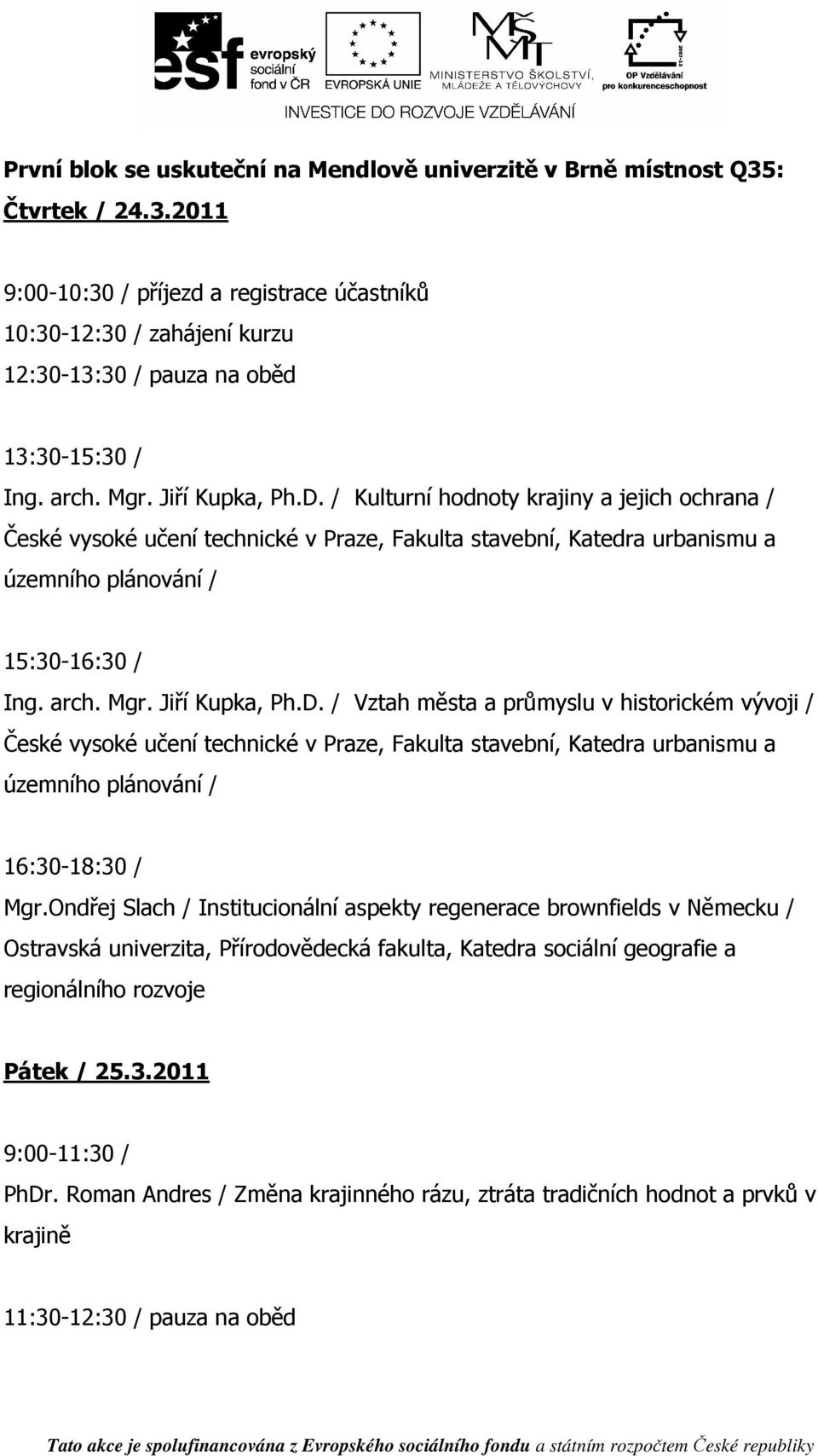 Mgr. Jiří Kupka, Ph.D. / Vztah města a průmyslu v historickém vývoji / České vysoké učení technické v Praze, Fakulta stavební, Katedra urbanismu a územního plánování / 16:30-18:30 / Mgr.