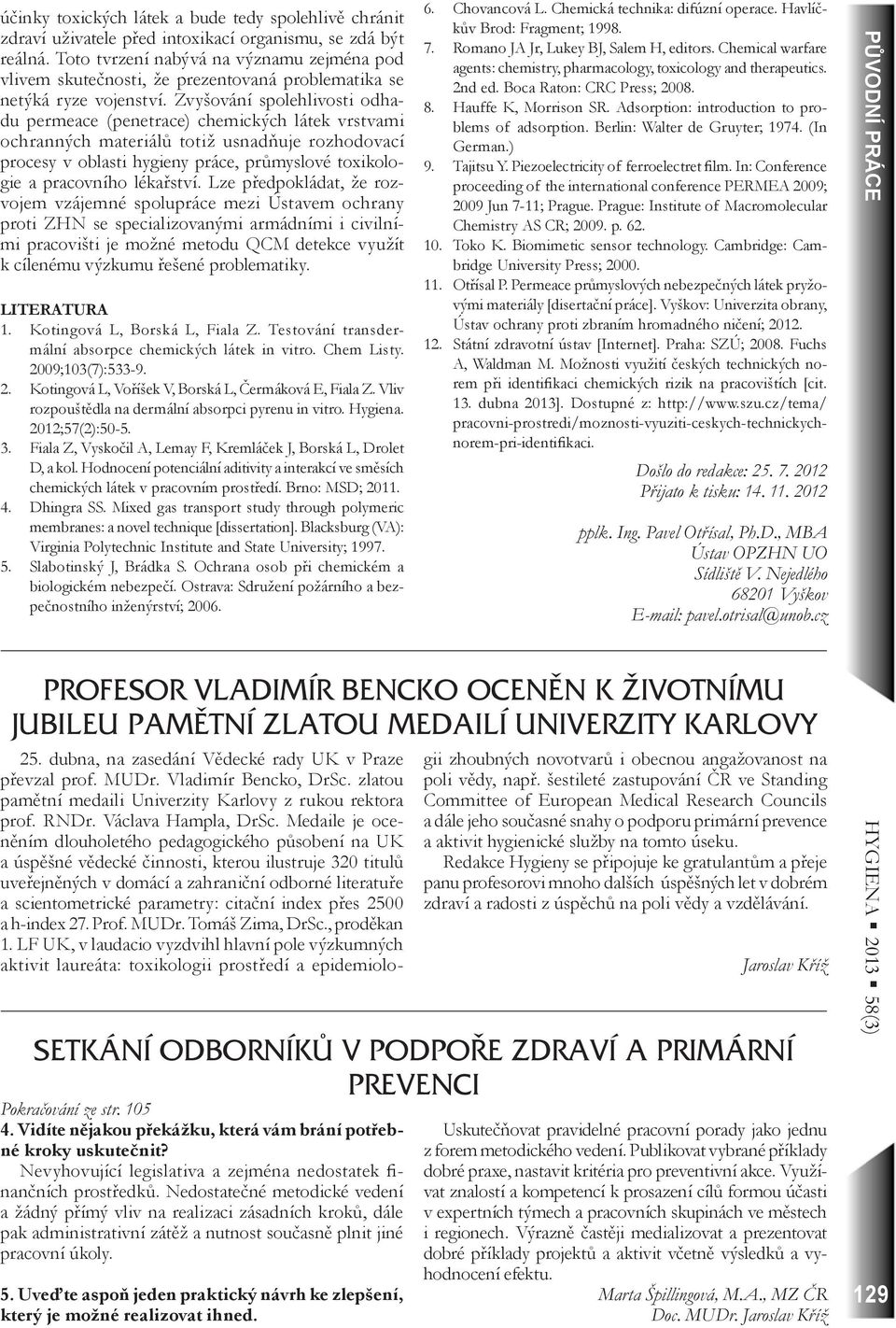 Zvyšování spolehlivosti odhadu permeace (penetrace) chemických látek vrstvami ochranných materiálů totiž usnadňuje rozhodovací procesy v oblasti hygieny práce, průmyslové toxikologie a pracovního