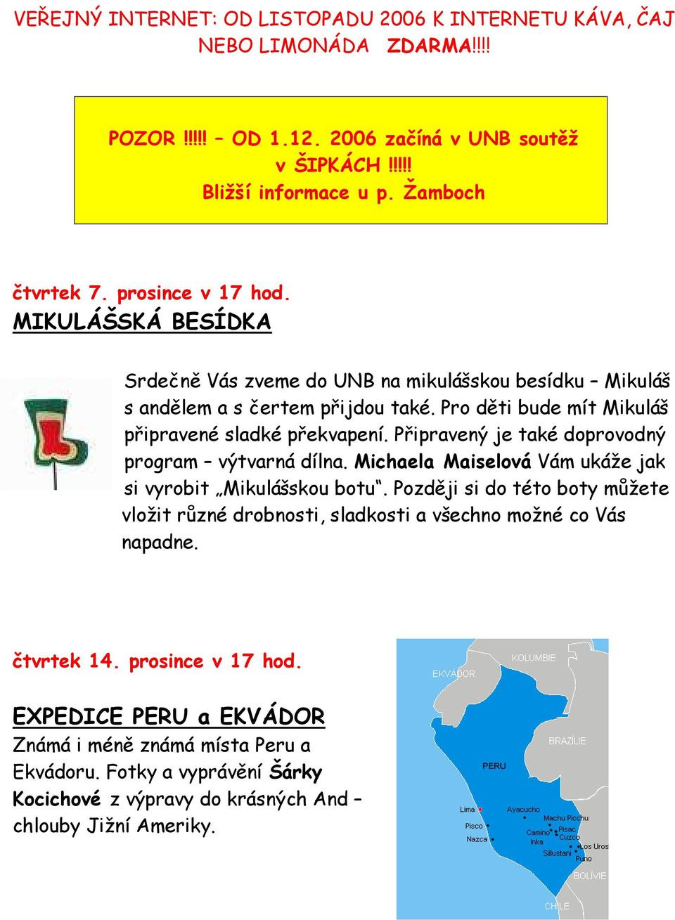 Připravený je také doprovodný program výtvarná dílna. Michaela Maiselová Vám ukáže jak si vyrobit Mikulášskou botu.