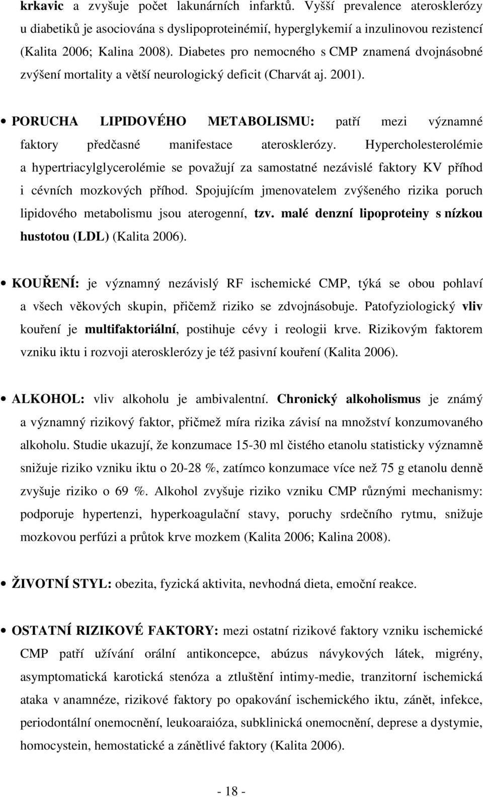 PORUCHA LIPIDOVÉHO METABOLISMU: patří mezi významné faktory předčasné manifestace aterosklerózy.