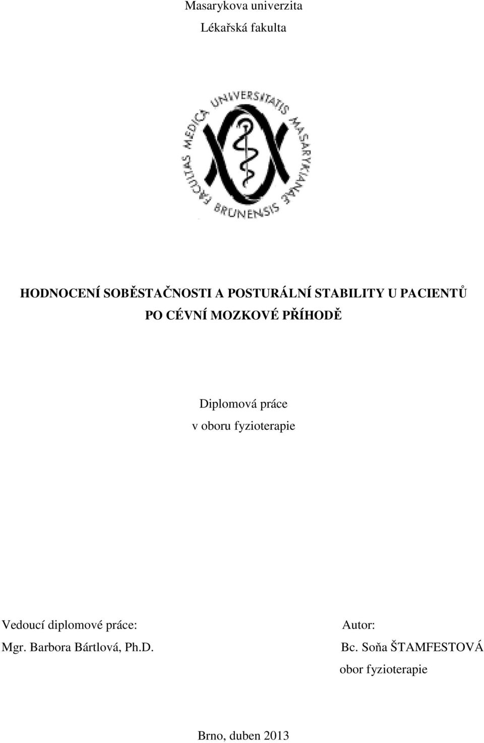 práce v oboru fyzioterapie Vedoucí diplomové práce: Mgr.