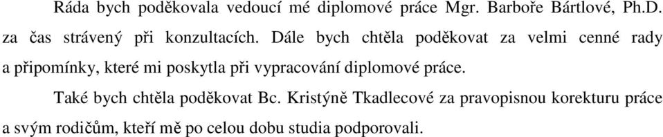 Dále bych chtěla poděkovat za velmi cenné rady a připomínky, které mi poskytla při