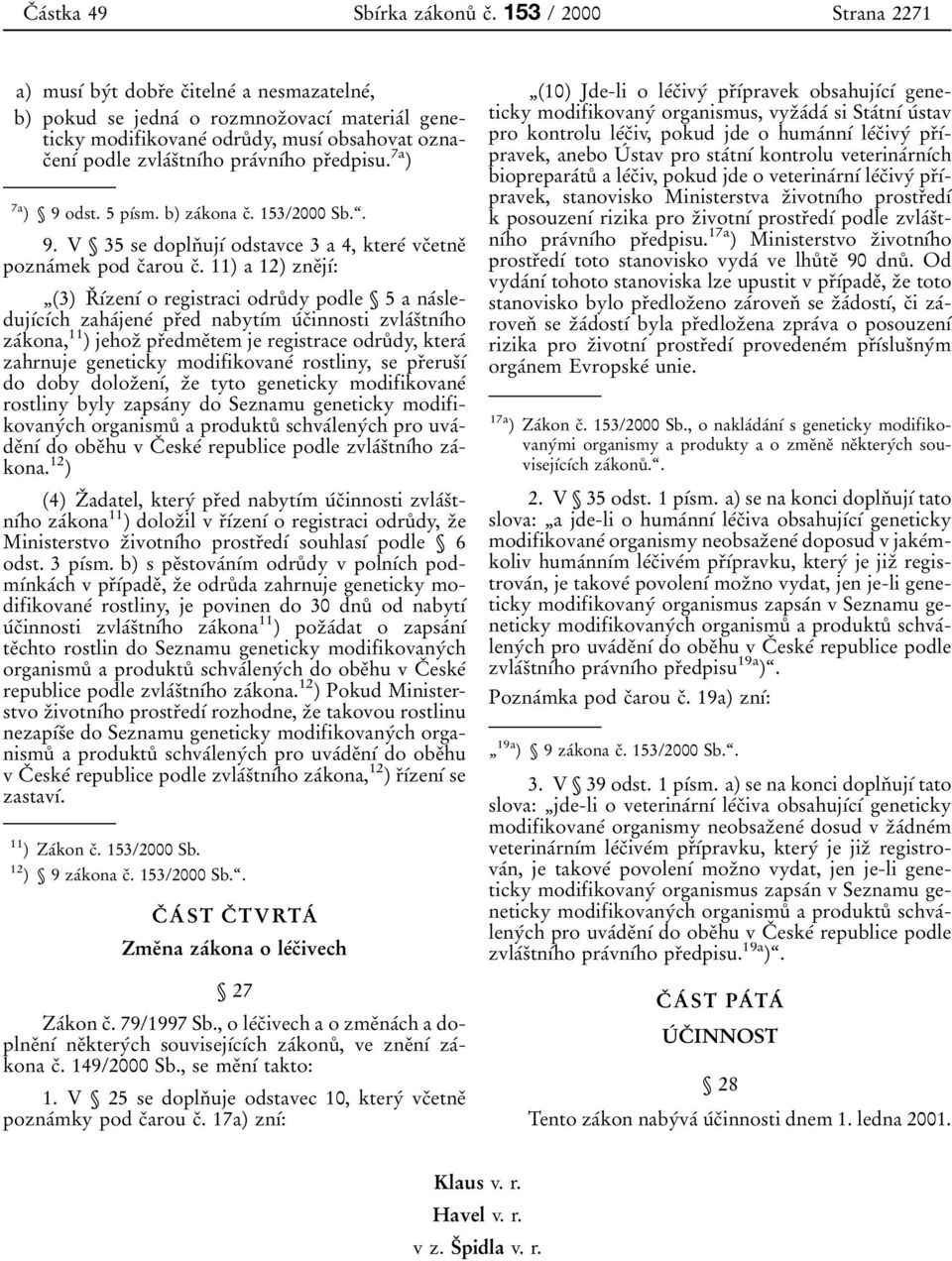 praжvnфжho prиedpisu. 7a ) 7a ) ѕ 9 odst. 5 pфжsm. b) zaжkona cи. 153/2000 Sb.І. 9. V ѕ 35 se doplnи ujфж odstavce 3 a 4, ktereж vcиetneи poznaжmek pod cиarou cи.