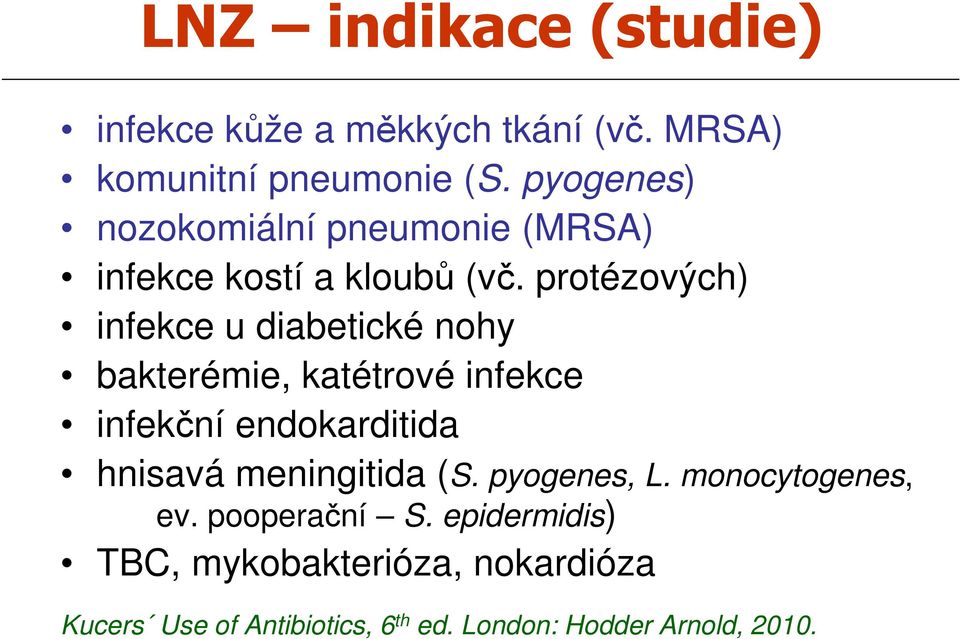 protézových) infekce u diabetické nohy bakterémie, katétrové infekce infekční endokarditida hnisavá