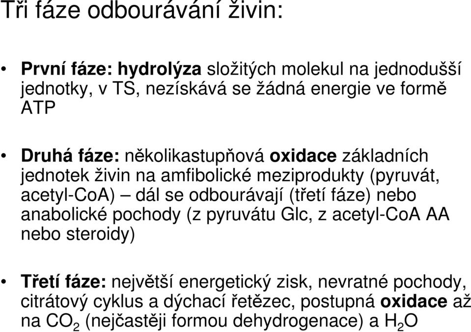 odbourávají (třetí fáze) nebo anabolické pochody (z pyruvátu Glc, z acetyl-coa AA nebo steroidy) Třetí fáze: největší energetický