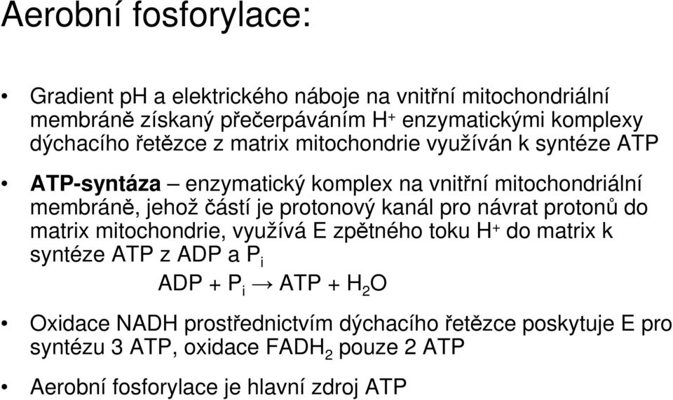 je protonový kanál pro návrat protonů do matrix mitochondrie, využívá E zpětného toku H + do matrix k syntéze ATP z ADP a P i ADP + P i ATP + H