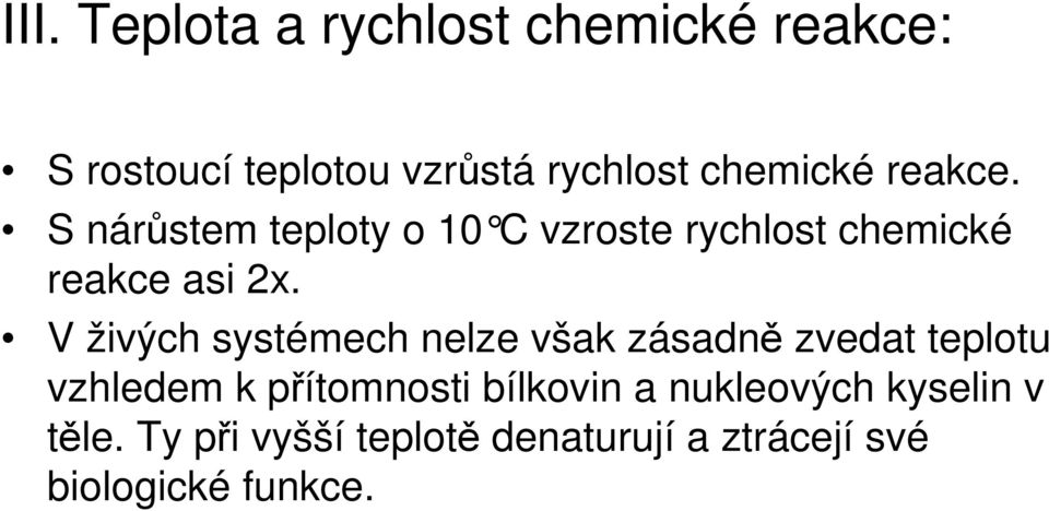 V živých systémech nelze však zásadně zvedat teplotu vzhledem k přítomnosti bílkovin