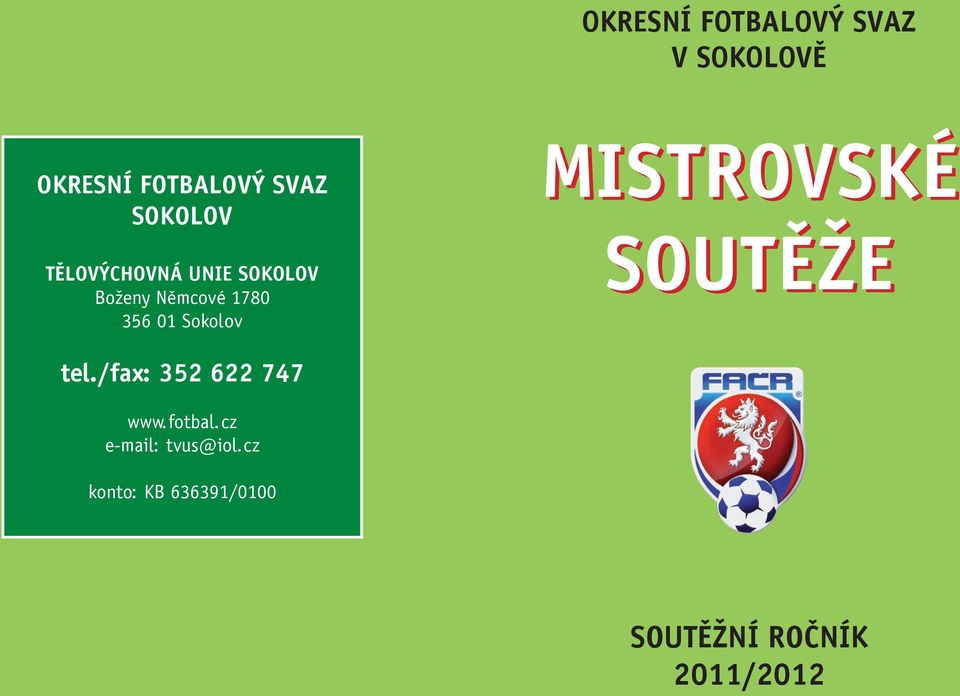 Sokolov MISTROVSKÉ SOUTĚŽE tel./fax: 352 622 747 www.fotbal.