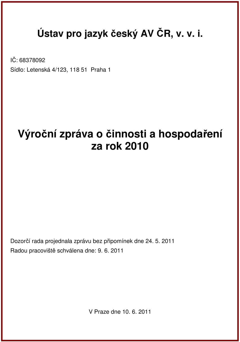 činnosti a hospodaření za rok 2010 Dozorčí rada projednala zprávu