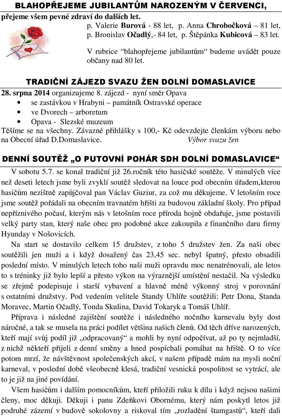 zájezd - nyní směr Opava se zastávkou v Hrabyni památník Ostravské operace ve Dvorech arboretum Opava - Slezské muzeum Těšíme se na všechny.