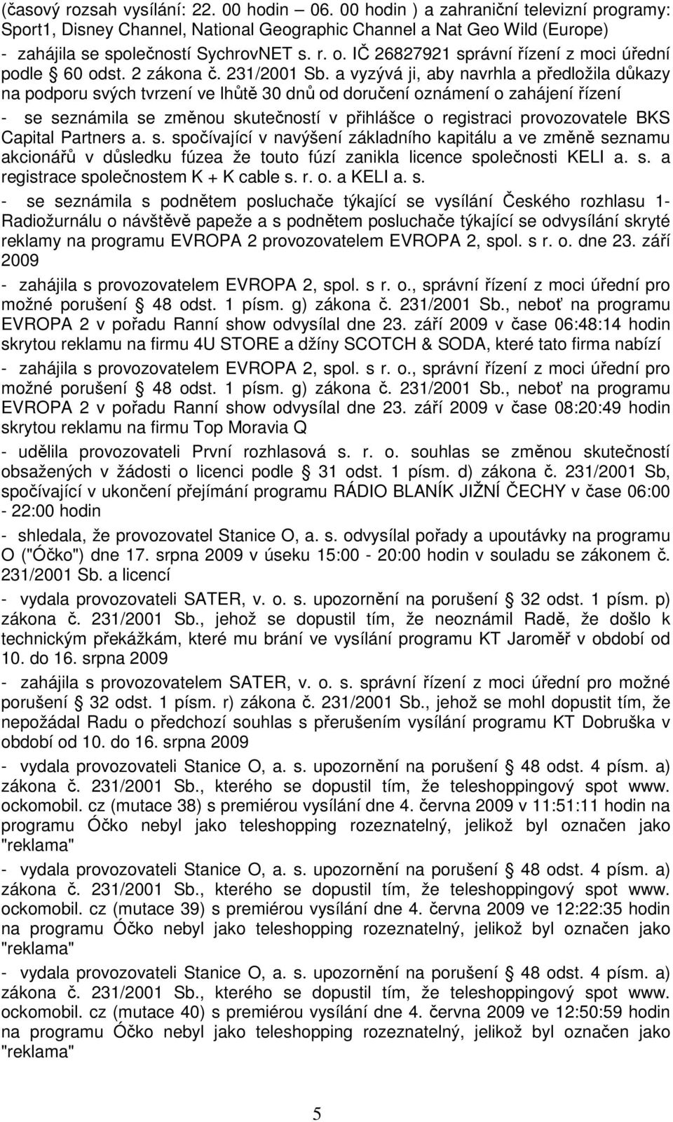 IČ 26827921 správní řízení z moci úřední podle 60 odst. 2 zákona č. 231/2001 Sb.