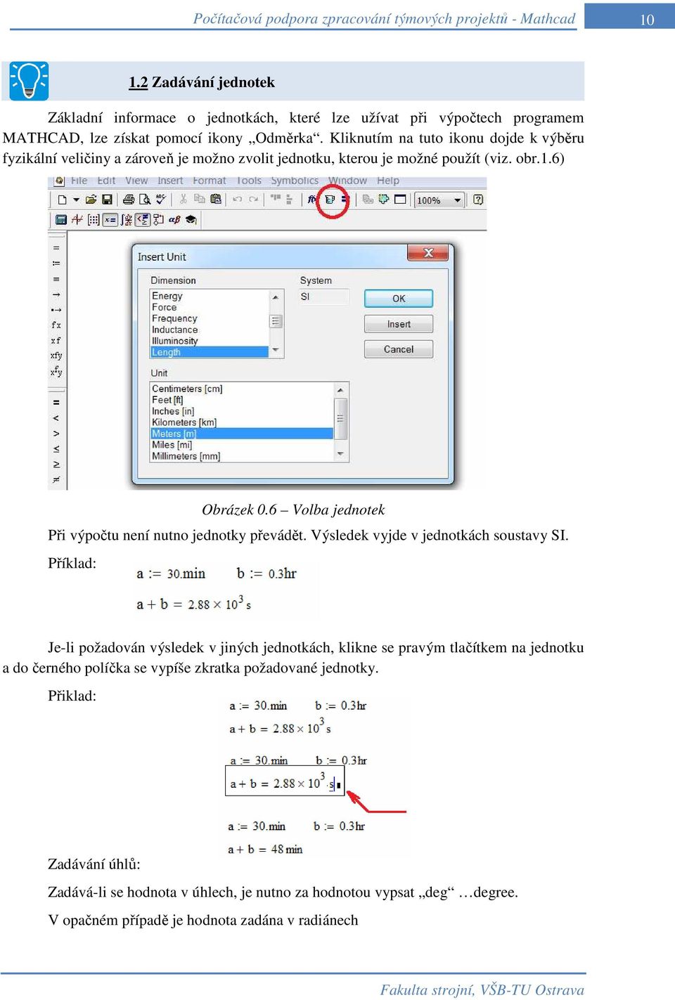 6 Volba jednotek Při výpočtu není nutno jednotky převádět. Výsledek vyjde v jednotkách soustavy SI.