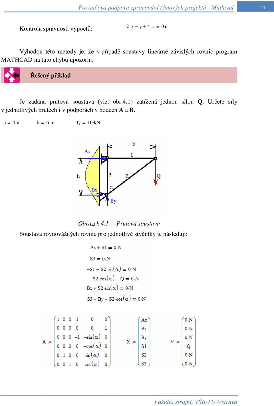 1) zatížená jednou silou Q. Určete síly v jednotlivých prutech i v podporách v bodech A a B.