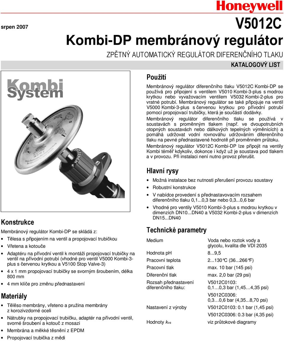 Membránový regulátor se také připojuje na ventil V5000 Kombi-3-plus s červenou krytkou pro přívodní potrubí pomocí propojovací trubičky, která je součástí dodávky.