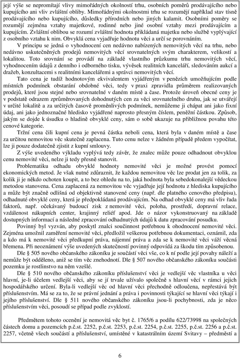 Osobními poměry se rozumějí zejména vztahy majetkové, rodinné nebo jiné osobní vztahy mezi prodávajícím a kupujícím.