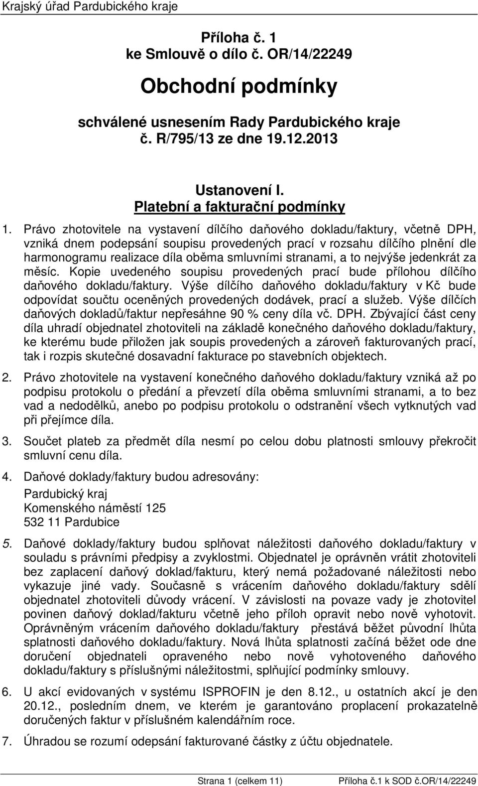 Právo zhotovitele na vystavení dílčího daňového dokladu/faktury, včetně DPH, vzniká dnem podepsání soupisu provedených prací v rozsahu dílčího plnění dle harmonogramu realizace díla oběma smluvními